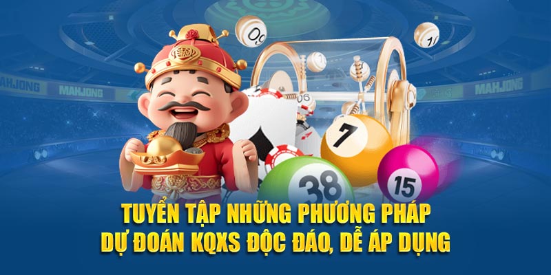 Tuyển tập những phương pháp dự đoán KQXS độc đáo, dễ áp dụng