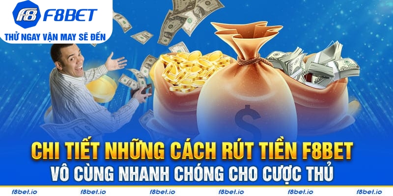 Chi tiết những cách rút tiền F8bet vô cùng nhanh chóng cho cược thủ