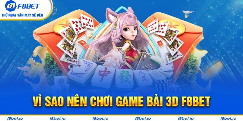 Những ưu điểm nổi trội của game bài 3D